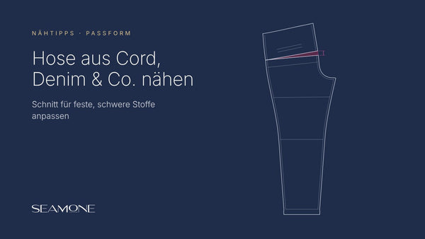 Hose aus Cord, Denim & Co. nähen: Schnitt für feste Stoffe anpassen