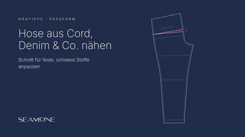 Hose aus Cord, Denim & Co. nähen: Schnitt für feste Stoffe anpassen